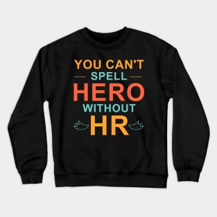 You can't Spell hero without HR , spell hero , You can't Spell Crewneck Sweatshirt